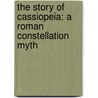 The Story Of Cassiopeia: A Roman Constellation Myth by Thomas Kingsley Troupe
