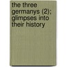The Three Germanys (2); Glimpses Into Their History door Theodore Sedgwick Fay