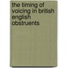 The Timing of Voicing in British English Obstruents door Gerard J. Docherty