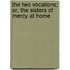 The Two Vocations; Or, the Sisters of Mercy at Home