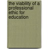 The Viability of a Professional Ethic for Education door William Frick