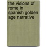 The Visions of Rome in Spanish Golden Age Narrative door Yun Shao