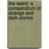 The Weird: A Compendium of Strange and Dark Stories