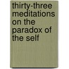 Thirty-Three Meditations on the Paradox of the Self door Mr Michael Hedley Burton