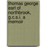 Thomas George Earl of Northbrook, G.C.S.I. a Memoir door Sir Bernard Mallet