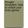 Thought Revolution: How to Unlock Your Inner Genius door William A. Donius