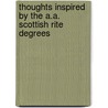 Thoughts Inspired By The A.A. Scottish Rite Degrees by Edgar Alexander Russell