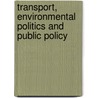 Transport, Environmental Politics And Public Policy by Geoff Vigar