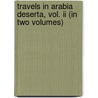 Travels In Arabia Deserta, Vol. Ii (In Two Volumes) door Charles Montagu Doughty