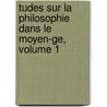 Tudes Sur La Philosophie Dans Le Moyen-Ge, Volume 1 door Xavier Rousselot
