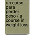 Un Curso Para Perder Peso / A Course in Weight Loss