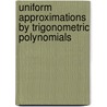Uniform Approximations By Trigonometric Polynomials door Alexander I. Stepanets