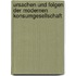 Ursachen und Folgen der modernen Konsumgesellschaft