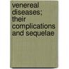 Venereal Diseases; Their Complications and Sequelae door Edward Lawrence Keyes