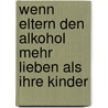 Wenn Eltern den Alkohol mehr lieben als ihre Kinder by Ralf-Peter Nungäßer