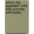 What's the Opposite? Stick Kids Success Skill Books