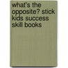 What's the Opposite? Stick Kids Success Skill Books by Teresa Domnauer