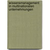 Wissensmanagement in Multinationalen Unternehmungen door Jörg Bosshardt