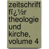 Zeitschrift Fï¿½R Theologie Und Kirche, Volume 4 door Wilhelm Herrmann