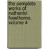 the Complete Works of Nathaniel Hawthorne, Volume 4