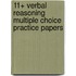 11+ Verbal Reasoning Multiple Choice Practice Papers