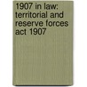 1907 In Law: Territorial And Reserve Forces Act 1907 door Books Llc