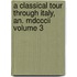 A Classical Tour Through Italy, An. Mdcccii Volume 3