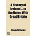 A History of Ireland to the Union with Great Britain