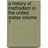 A History of Methodism in the United States Volume 1 door James Monroe Buckley