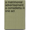 A Matrimonial Advertisement; A Comedietta in One Act by Egbert Willard Fowler