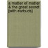 A Matter Of Matter & The Great Secret [With Earbuds]