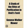 A Study Of The Rites Of Purification In Ovid's Fasti by Geneva Walker Mower