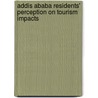 Addis Ababa Residents' Perception on Tourism Impacts by Tofik Etago