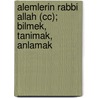 Alemlerin Rabbi Allah (cc); Bilmek, Tanimak, Anlamak door Mustafa Islamoglu