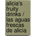 Alicia's Fruity Drinks / Las Aguas Frescas de Alicia