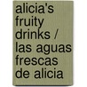 Alicia's Fruity Drinks / Las Aguas Frescas de Alicia door Lupe Ruiz-Flores