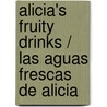 Alicia's Fruity Drinks / Las Aguas Frescas de Alicia by Lupe Ruiz-Flores