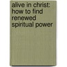 Alive in Christ: How to Find Renewed Spiritual Power door Charles W. Price