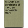 All Sorts and Conditions of Men; An Impossible Story door Walter Besant