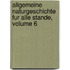 Allgemeine Naturgeschichte Fur Alle Stande, Volume 6