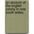 An Account of the English Colony in New South Wales;