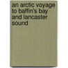 An Arctic Voyage to Baffin's Bay and Lancaster Sound door Goodsir Robert Anstruther