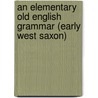 An Elementary Old English Grammar (Early West Saxon) door Alfred John Wyatt