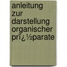 Anleitung Zur Darstellung Organischer Prï¿½Parate door Siegmund Levy