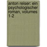 Anton Reiser: Ein Psychologischer Roman, Volumes 1-2 door Karl Philipp Moritz