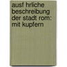 Ausf Hrliche Beschreibung Der Stadt Rom: Mit Kupfern door Publius Victor