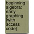 Beginning Algebra: Early Graphing [With Access Code]