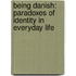 Being Danish: Paradoxes Of Identity In Everyday Life