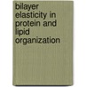 Bilayer Elasticity in Protein and Lipid Organization by Tristan Ursell