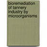 Bioremediation of Tannery Industry by microorganisms door Shaili Srivastava